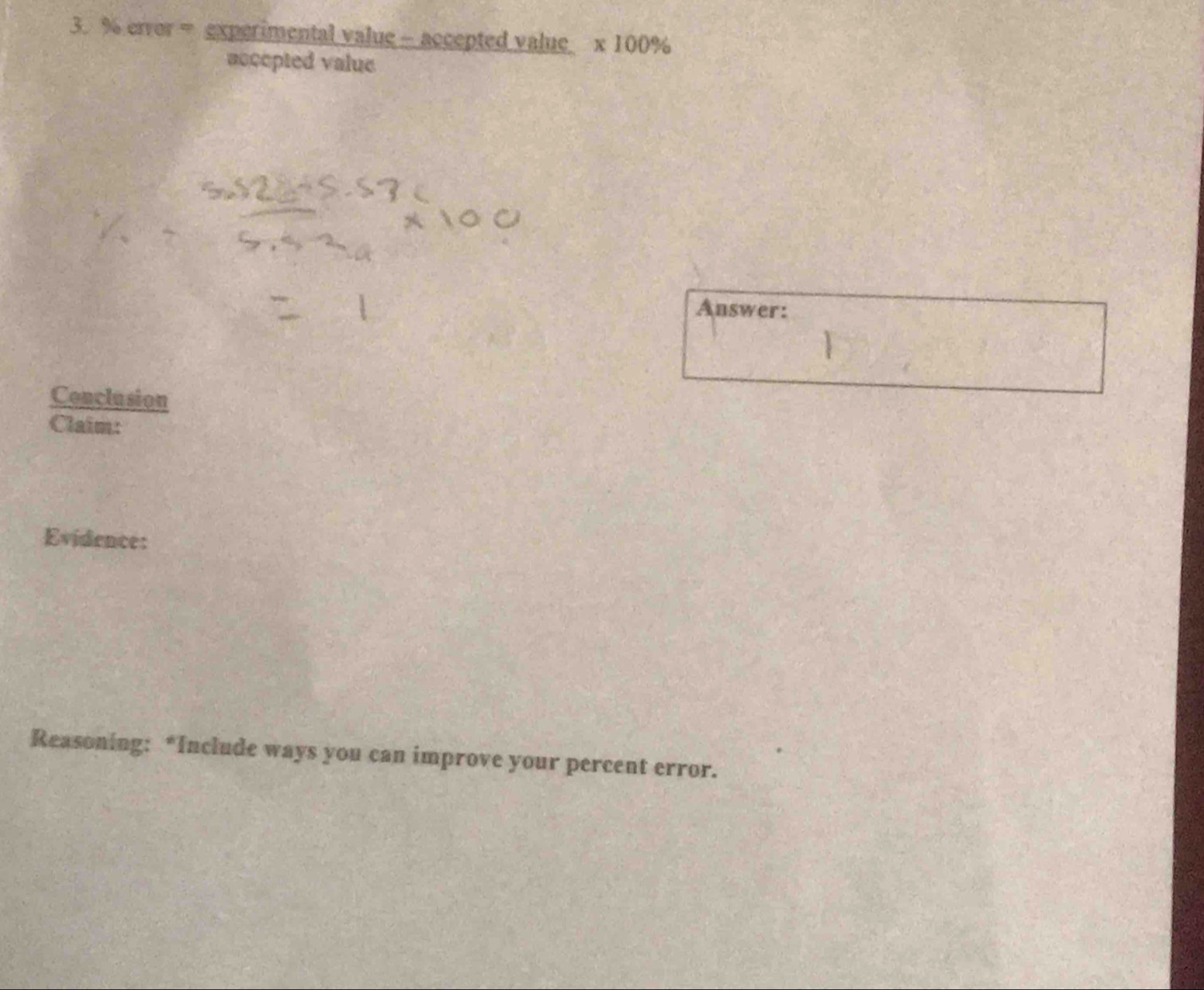 error = experimental value - accepted value * 100%
accepted value 
Answer: 
Conclusion 
Claim: 
Evidence: 
Reasoning: *Include ways you can improve your percent error.