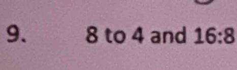 8 to 4 and 16:8