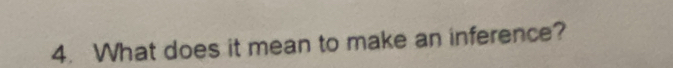 What does it mean to make an inference?