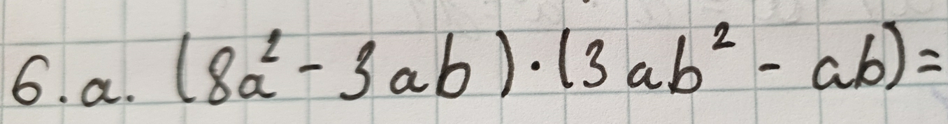 6· a· (8a^2-3ab)· (3ab^2-ab)=