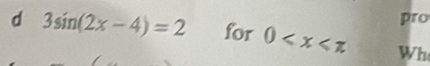 pro 
d 3sin (2x-4)=2 for 0 Wh