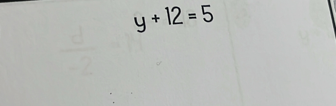 y+12=5