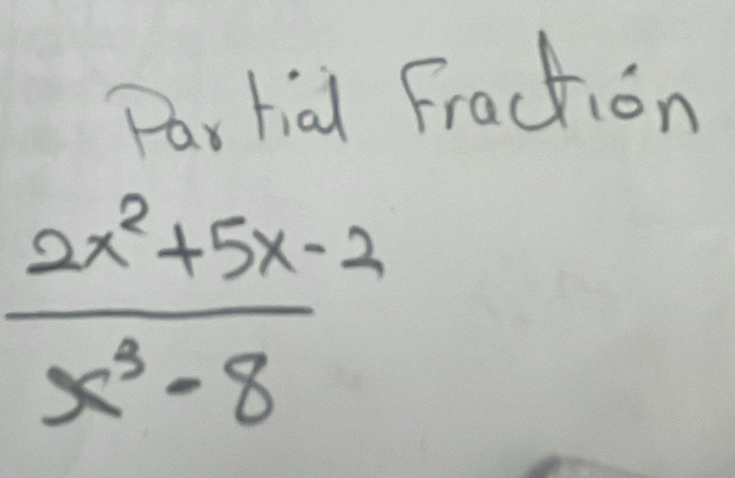 Parhia Fraction
 (2x^2+5x-2)/x^3-8 