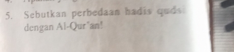 Sebutkan perbedaan hadis quds 
dengan Al-Qur*an!