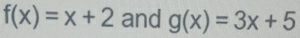 f(x)=x+2 and g(x)=3x+5