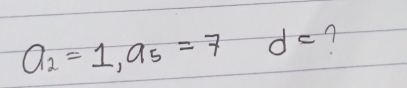 a_2=1, a_5=7d=