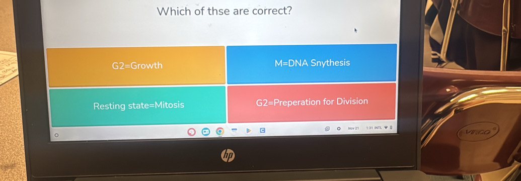 Which of thse are correct?
M=DNA
G2= Growth Snythesis
Resting state=Mitosis G2=Preperation for Division
Nav 21 1:31 INTL ◆ 8