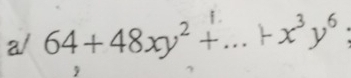 a/ 64+48xy^2+...+x^3y^6