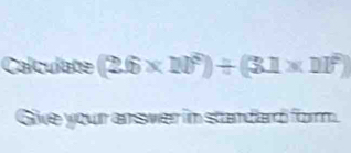 Calculate (2.6* 10^6)/ (3.1* 11^6)
Give your answer in standard form.