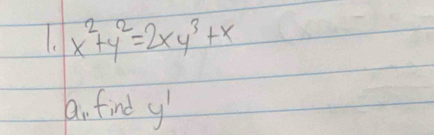 x^2+y^2=2xy^3+x
ai. find y'