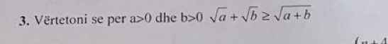 Vërtetoni se per a>0 dhe b>0sqrt(a)+sqrt(b)≥ sqrt(a+b)