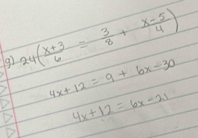 24( (x+3)/6 = 3/8 + (x-5)/4 )
4x+12=9+6x-30
4x+12=6x-21