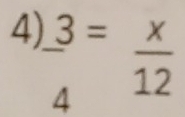  3/4 = x/12 