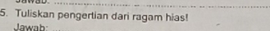 Tuliskan pengertian dari ragam hias! 
Jawab: