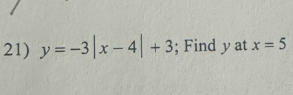 y=-3|x-4|+3; Find y at x=5