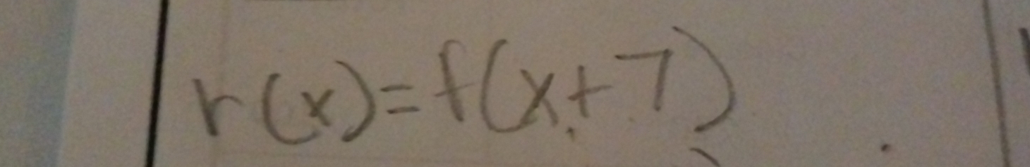 r(x)=f(x+7)