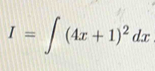 I=∈t (4x+1)^2dx