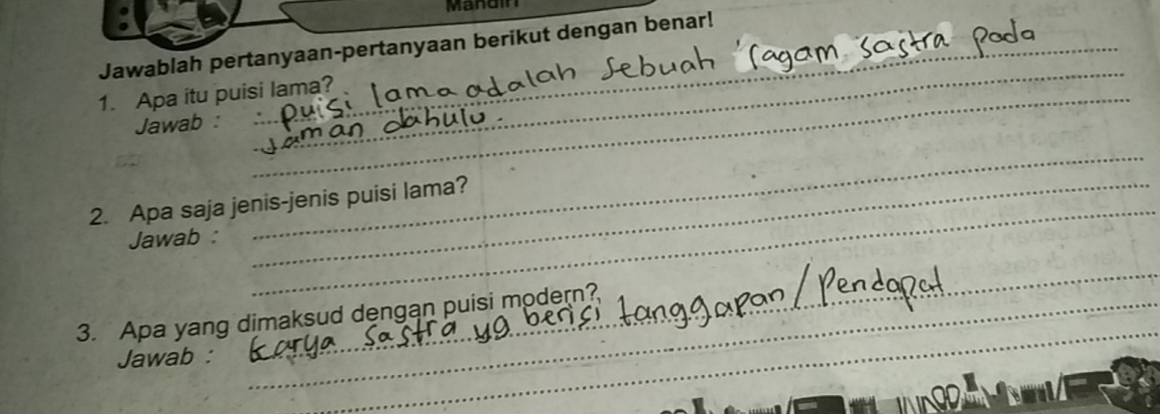 Mandin 
_ 
Jawablah pertanyaan-pertanyaan berikut dengan benar! 
1. Apa itu puisi lama? 
Jawab : 
_ 
_ 
2. Apa saja jenis-jenis puisi lama? 
Jawab : 
_ 
_ 
_ 
_ 
3. Apa yang dimaksud dengan puisi modern? 
Jawab :