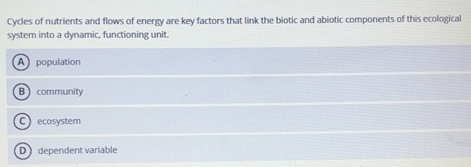Solved: Cycles of nutrients and flows of energy are key factors that ...