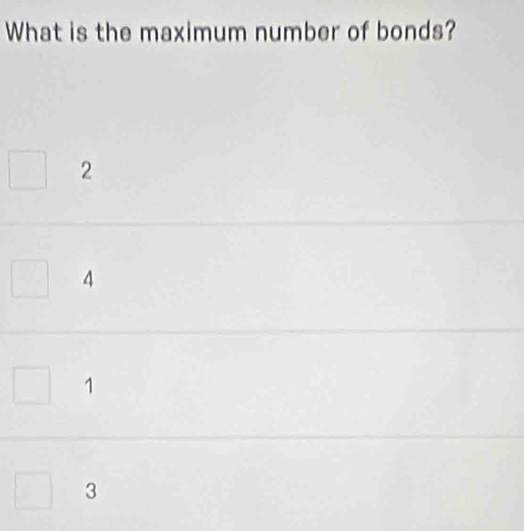 What is the maximum number of bonds?
2
4
1
3