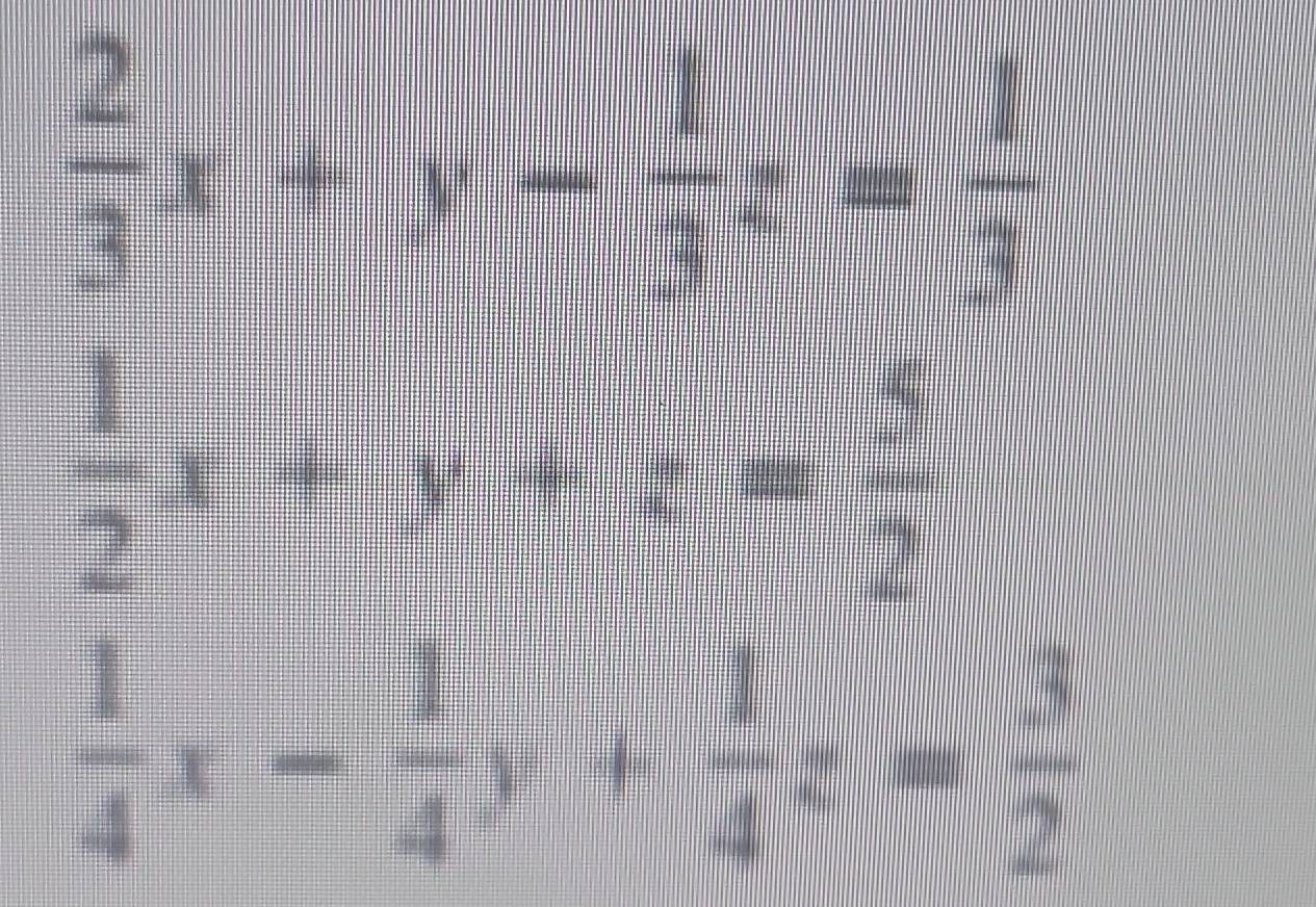  2/3 x+x= 1/4 x+frac 14= 4/8 
 1/2 x+y+z= 1/4 
 1/4 x- 1/4 x+ 1/4 y= 3/2 