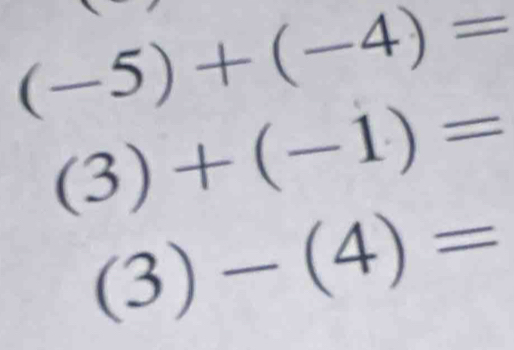 (-5)+(-4)=
(3)+(-1)=
(3)-(4)=