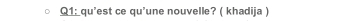 Q1; qu’est ce qu’une nouvelle? ( khadija )