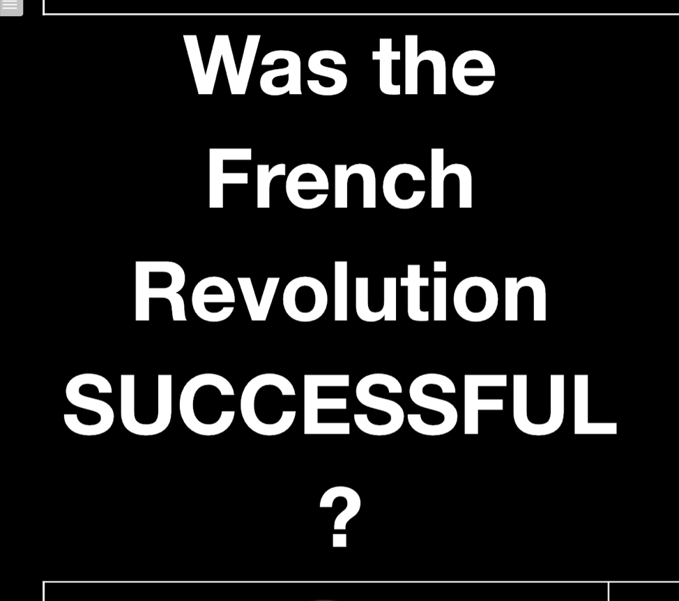 Was the 
French 
Revolution 
SUCCESSFUL 
?