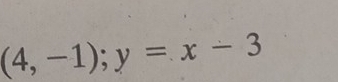 (4,-1); y=x-3