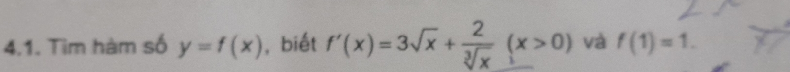 Tìm hàm số y=f(x) , biết f'(x)=3sqrt(x)+ 2/sqrt[3](x) (x>0) và f(1)=1.