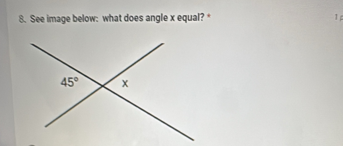 See image below: what does angle x equal? * 1