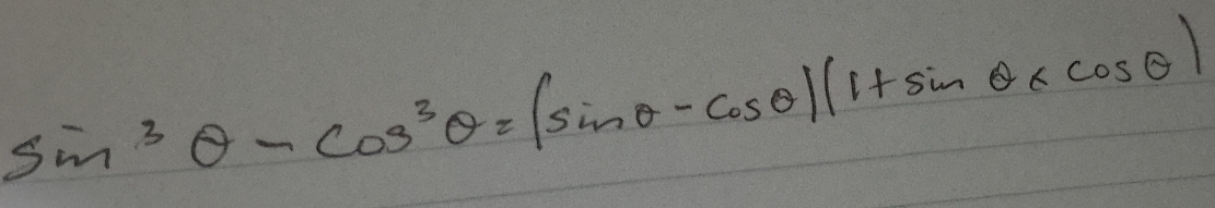 sin^3θ -cos^3θ =(sin θ -cos θ )(1+sin θ +cos θ )