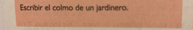 Escribir el colmo de un jardinero.