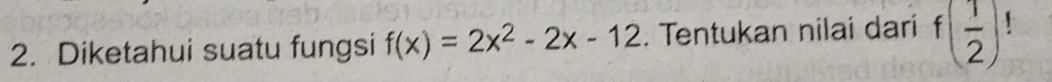 Diketahui suatu fungsi f(x)=2x^2-2x-12. Tentukan nilai dari f( 1/2 )