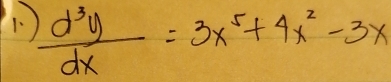  d^3y/dx =3x^5+4x^2-3x