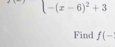 f(x)=(-x-6)^2+3
Find f(-