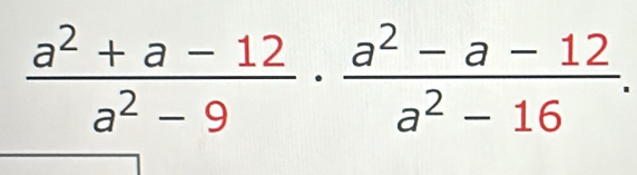  (a^2+a-12)/a^2-9 ·  (a^2-a-12)/a^2-16 .