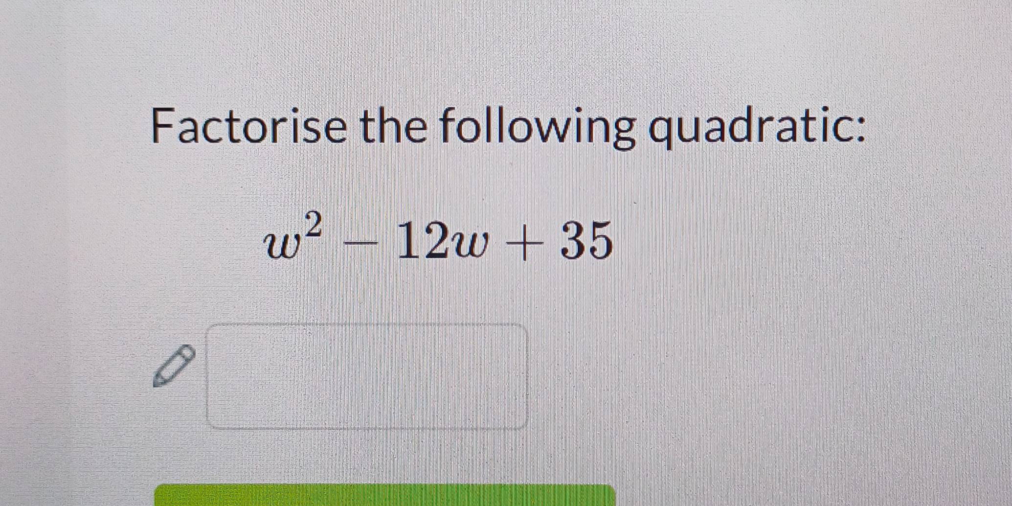 Factorise the following quadratic:
w^2-12w+35