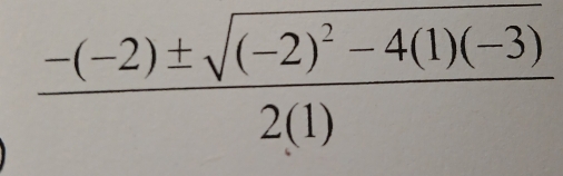 frac -(-2)± sqrt((-2)^2)-4(1)(-3)2(1)