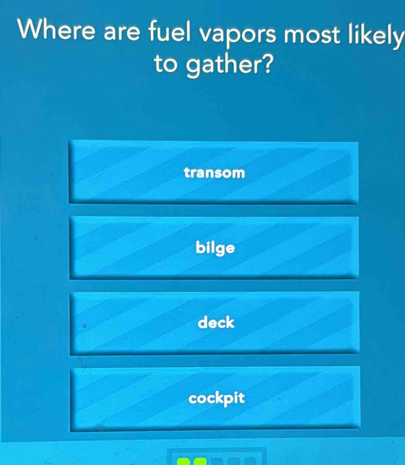 Solved: Where are fuel vapors most likely to gather? transom bilge deck ...