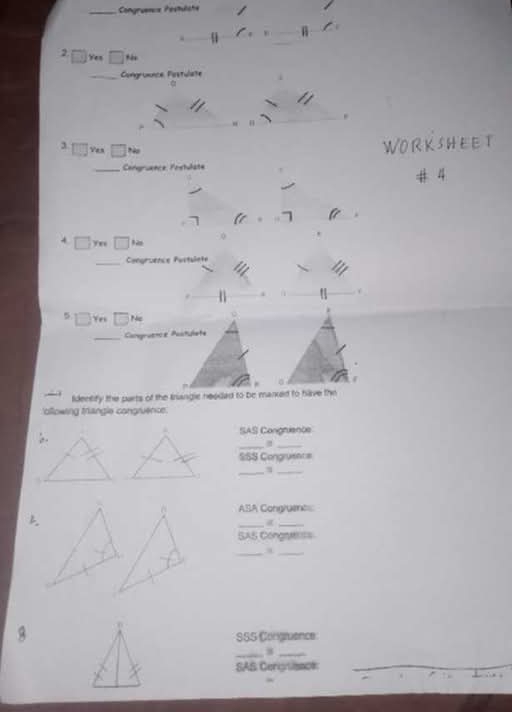 Congrummcs Pestülichs 
2 □ H_
Yes 
Congramnce Pastulate 
. 
J Ves □ Na
WORKSHEET 
_Congruence Prstulate 
: 
4 □ y_w □^(tas) 0 
_Congruence Postslnte 
5 □ Yn□ N
_Camgrue:ce Postulete 
lidentify the parts of the Inangic neodad to be marxed to have the 
ollowing tangle congruenc 
SAS Congrience 
__ 
SSS Congruente 
. 
_ 
_ 
6 ASA Congluent 
_g_ 
SAS Congre== 
_ 
_ 
0 
SSS Congruence 
__ 
SAS Gerigsisnck 
.