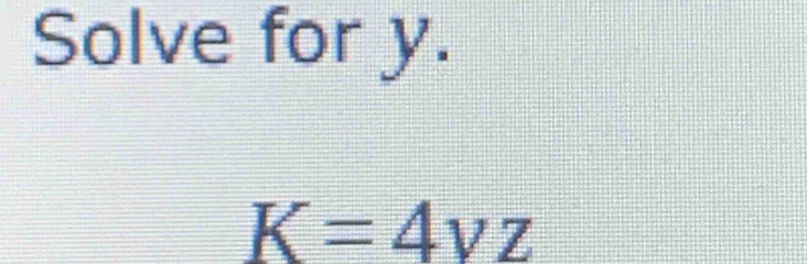 Solve for y.
K=4vz