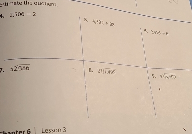 Estimate the quotient.
4. 
7.
nter 6 | Lesson 3