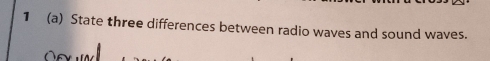 1 (a) State three differences between radio waves and sound waves.