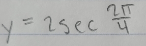 y=2sec  2π /4 