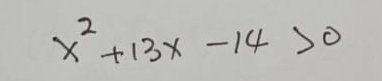 x^2+13x-14>0