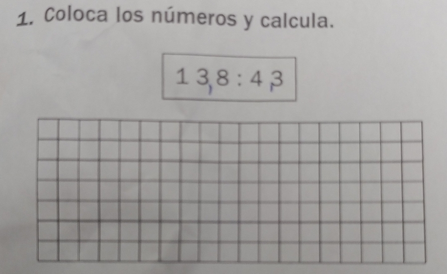 Coloca los números y calcula.
13, 8 : 4, 3