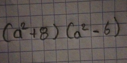 (a^2+8)(a^2-6)