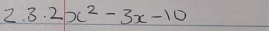 2x^2-3x-10