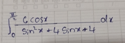 ∈t _0^((frac π)2) 6cos x/sin^2x+4sin x+4 dx